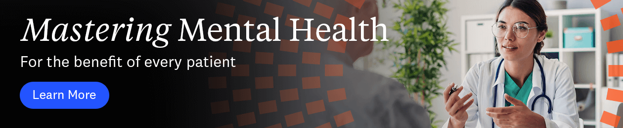 Mastering Mental Health. For the benefit of every patient.