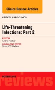 Life-Threatening Infections: Part 2, An Issue of Critical Care Clinic