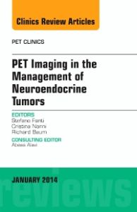 PET Imaging in the Management of Neuroendocrine Tumors, An Issue of PET Clinics