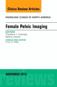 Female Pelvic Imaging, An Issue of Radiologic Clinics of North America