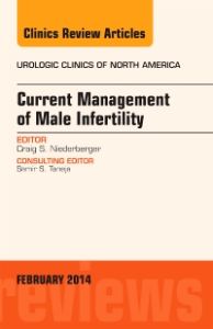 Current Management of Male Infertility, An Issue of Urologic Clinics