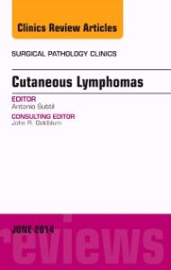 Cutaneous Lymphomas, An Issue of Surgical Pathology Clinics