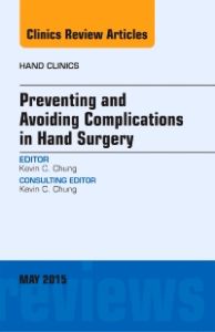 Preventing and Avoiding Complications in Hand Surgery, An Issue of Hand Clinics