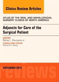 Adjuncts for Care of the Surgical Patient, An Issue of Atlas of the Oral & Maxillofacial Surgery Clinics