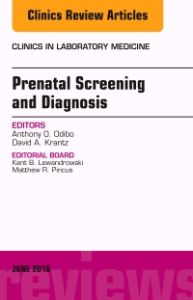 Prenatal Screening and Diagnosis, An Issue of the Clinics in Laboratory Medicine