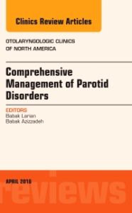 Comprehensive Management of Parotid Disorders, An Issue of Otolaryngologic Clinics of North America