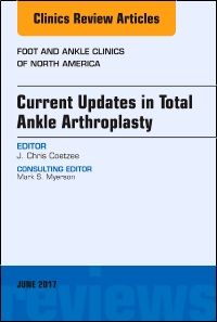 Current Updates in Total Ankle Arthroplasty, An Issue of Foot and Ankle Clinics of North America