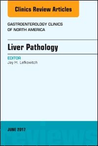 Liver Pathology, An Issue of Gastroenterology Clinics of North America