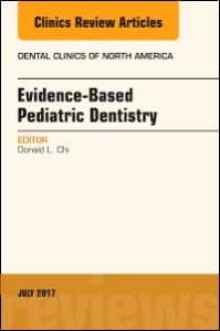 Evidence-based Pediatric Dentistry, An Issue of Dental Clinics of North America