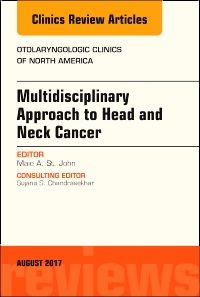 Multidisciplinary Approach to Head and Neck Cancer, An Issue of Otolaryngologic Clinics of North America