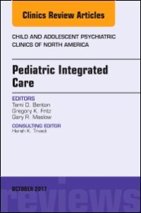 Pediatric Integrated Care, An Issue of Child and Adolescent Psychiatric Clinics of North America