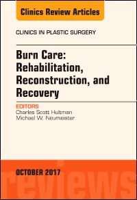 Burn Care: Reconstruction, Rehabilitation, and Recovery, An Issue of Clinics in Plastic Surgery