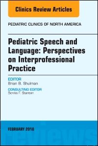 Pediatric Speech and Language: Perspectives on Interprofessional Practice, An Issue of Pediatric Clinics of North America