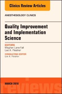 Quality Improvement and Implementation Science, An Issue of Anesthesiology Clinics