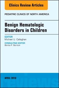 Benign Hematologic Disorders in Children, An Issue of Pediatric Clinics of North America