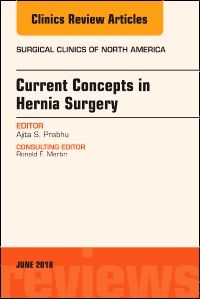 Current Concepts in Hernia Surgery, An Issue of Surgical Clinics