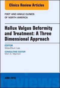 Hallux valgus deformity and treatment: A three dimensional approach, An issue of Foot and Ankle Clinics of North America