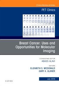 Breast Cancer: Uses and Opportunities for Molecular Imaging, An Issue of PET Clinics