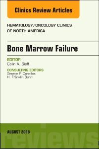 Bone Marrow Failure, An Issue of Hematology/Oncology Clinics of North America