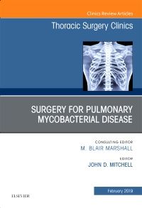 Surgery for Pulmonary Mycobacterial Disease, An Issue of Thoracic Surgery Clinics