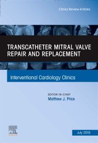 Transcatheter mitral valve repair and replacement, An Issue of Interventional Cardiology Clinics