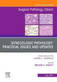 Gynecologic Pathology: Practical Issues and Updates, An Issue of Surgical Pathology Clinics