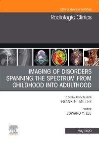 Imaging of Disorders Spanning the Spectrum from Childhood ,An Issue of Radiologic Clinics of North America