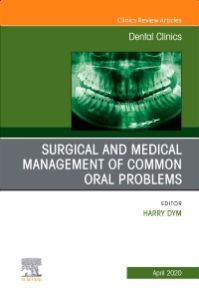 Surgical and Medical Management of Common Oral Problems, An Issue of Dental Clinics of North America