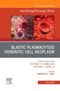 Blastic Plasmacytoid Dendritic Cell Neoplasm An Issue of Hematology/Oncology Clinics of North America