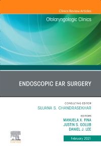 Endoscopic Ear Surgery, An Issue of Otolaryngologic Clinics of North America