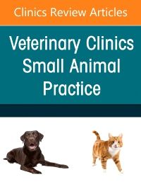 Small Animal Nutrition, An Issue of Veterinary Clinics of North America: Small Animal Practice