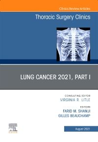 Lung Cancer 2021, Part 1, An Issue of Thoracic Surgery Clinics