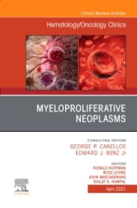 Myeloproliferative Neoplasms, An Issue of Hematology/Oncology Clinics of North America