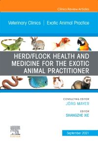 Herd/Flock Health and Medicine for the Exotic Animal Practitioner, An Issue of Veterinary Clinics of North America: Exotic Animal Practice