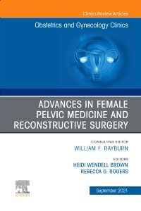 Advances in Female Pelvic Medicine and Reconstructive Surgery, An Issue of Obstetrics and Gynecology Clinics