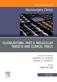 Glioblastoma, Part II: Molecular Targets and Clinical Trials, An Issue of Neurosurgery Clinics of North America