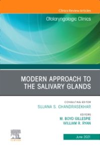 Modern Approach to the Salivary Glands, An Issue of Otolaryngologic Clinics of North America