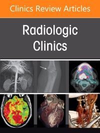 Artificial Intelligence in Radiology, An Issue of Radiologic Clinics of North America