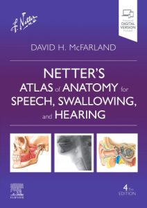 Netter’s Atlas of Anatomy for Speech, Swallowing, and Hearing
