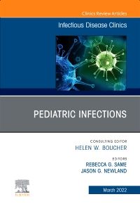 Pediatric Infections, An Issue of Infectious Disease Clinics of North America