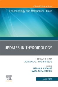 Updates in Thyroidology, An Issue of Endocrinology and Metabolism Clinics of North America