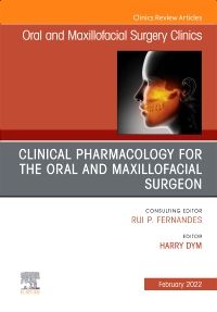 Clinical Pharmacology for the Oral and Maxillofacial Surgeon, An Issue of Oral and Maxillofacial Surgery Clinics of North America