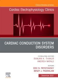 Cardiac Conduction System Disorders, An Issue of Cardiac Electrophysiology Clinics