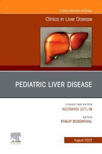 Pediatric Liver Disease, An Issue of Clinics in Liver Disease