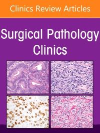 Genitourinary Pathology, An Issue of Surgical Pathology Clinics