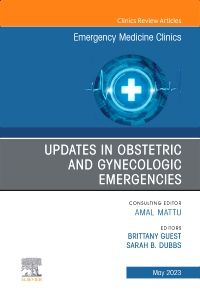 Updates in Obstetric and Gynecologic Emergencies, An Issue of Emergency Medicine Clinics of North America