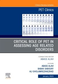 Critical Role of PET in Assessing Age Related Disorders, An Issue of PET Clinics