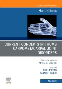 Current Concepts in Thumb Carpometacarpal Joint Disorders, An Issue of Hand Clinics