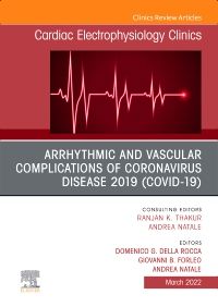 Arrhythmic and Vascular Complications of Coronavirus Disease 2019 (COVID-19) , An Issue of Cardiac Electrophysiology Clinics