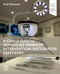 A Clinical Guide to Advanced Minimum Intervention Restorative Dentistry